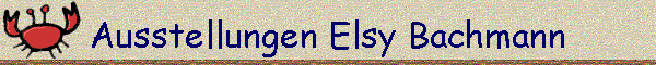 Ausstellungen Elsy Bachmann